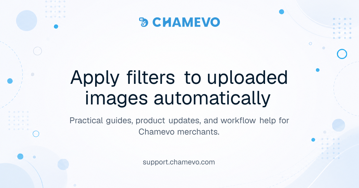 Apply filters to uploaded images automatically | Chamevo Support Center