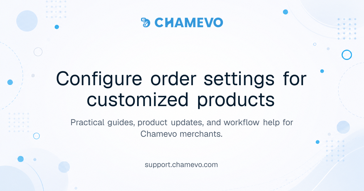 Configure order settings for customized products | Chamevo Support Center