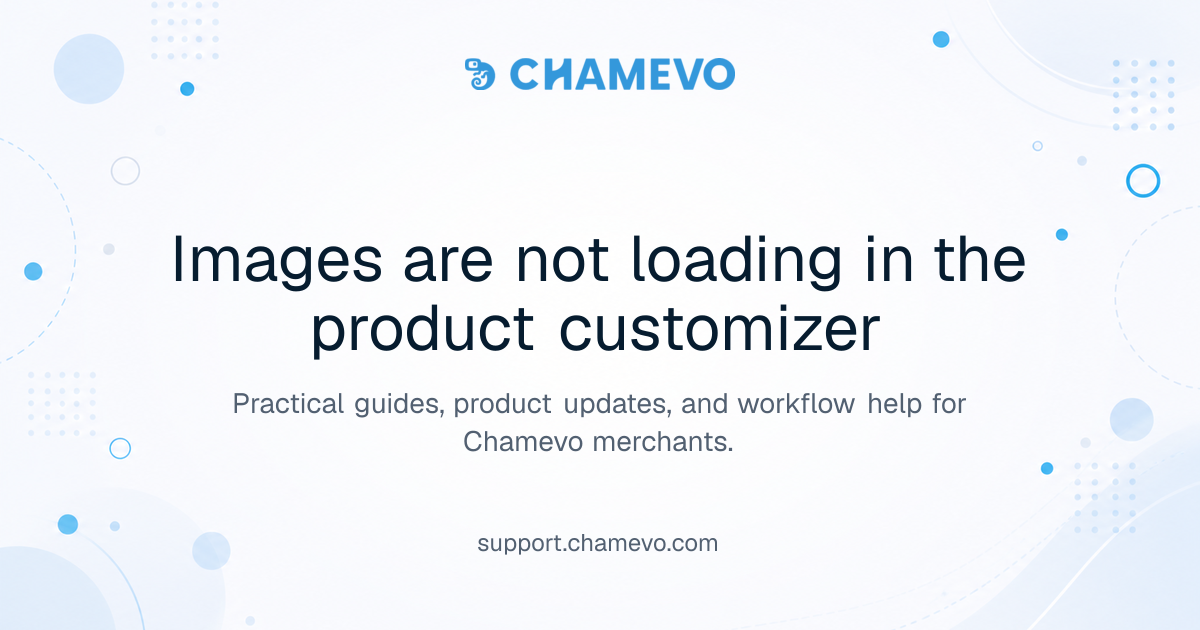 Images are not loading in the product customizer | Chamevo Support Center