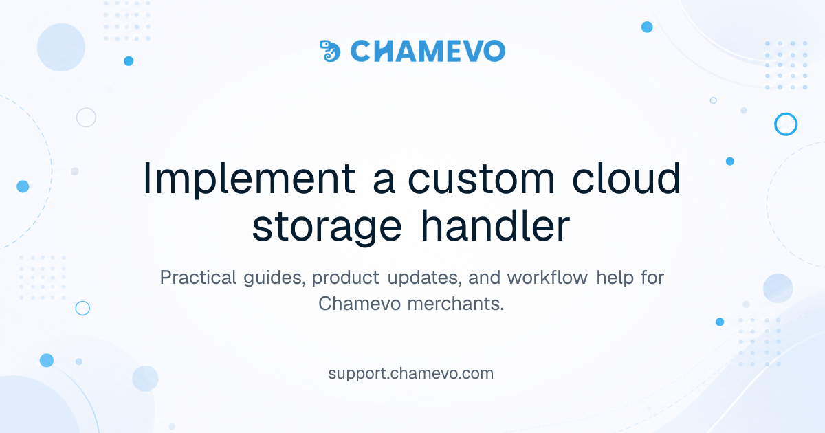 Implement a custom cloud storage handler | Chamevo Support Center