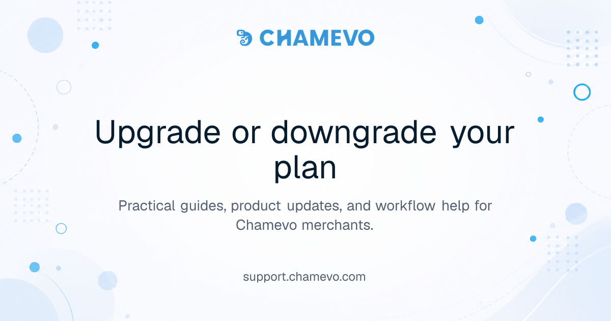 Upgrade or downgrade your plan | Chamevo Support Center